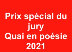 
Prix spécial du jury 
Quai en poésie
2021