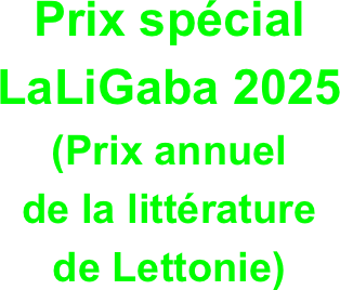 Prix spécial 
LaLiGaba 2025 
(Prix annuel 
de la littérature 
de Lettonie)